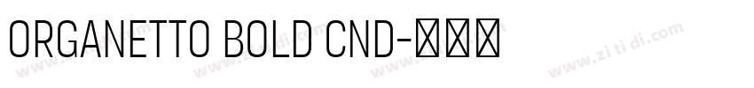 Organetto Bold Cnd字体转换 Organetto Bold Cnd字体转换